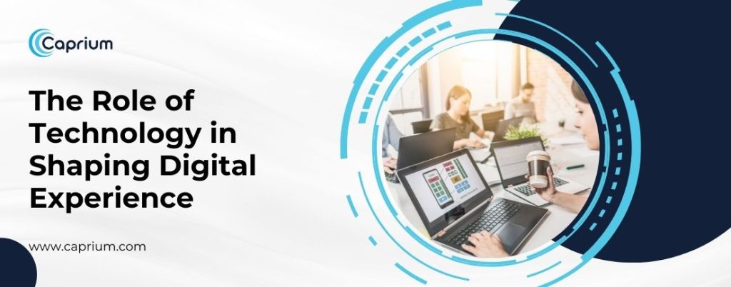 The Role of technology in shaping Digital Experience